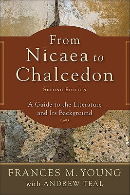 From Nicaea to Chalcedon: A Guide to the Literature and Its Background Paperback Baker Academic