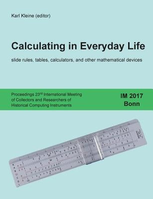 Calculating in Everyday Life: slide rules, tables, calculators and other mathematical devices Paperback Books on Demand