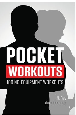 Pocket Workouts - 100 no-equipment Darebee workouts: Train any time, anywhere without a gym or special equipment by Rey, N.