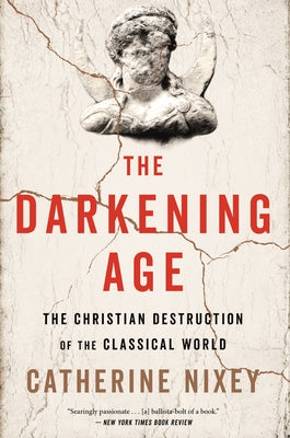 The Darkening Age: The Christian Destruction of the Classical World Paperback HarperOne