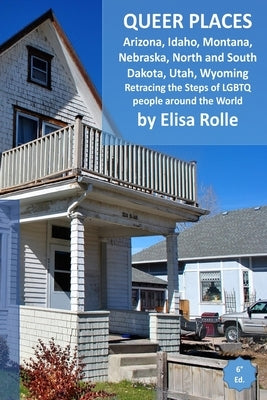 Queer Places: Mountain Time Zone (Arizona, Idaho, Montana, Nebraska, North Dakota, South Dakota, Utah, Wyoming): Retracing the steps Paperback Blurb