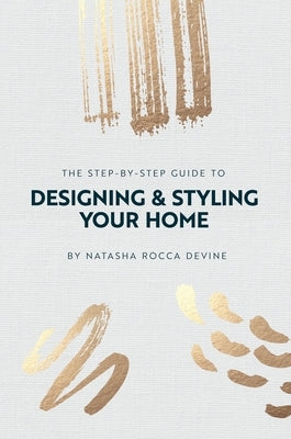 The Step-by-Step Guide to Designing and Styling your Home by Rocca Devine, Natasha
