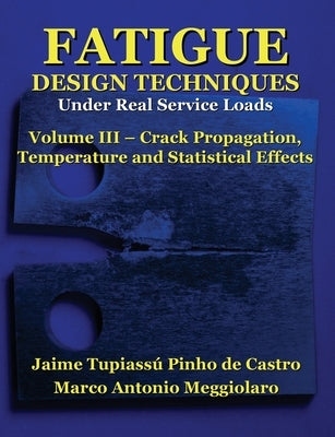 Fatigue Design Techniques: Vol. III - Crack Propagation Paperback Createspace Independent Publishing Platform