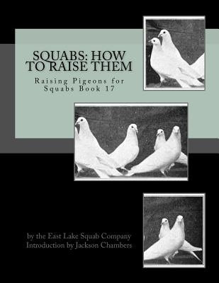 Squabs: How To Raise Them: Raising Pigeons for Squabs Book 17 Paperback Createspace Independent Publishing Platform