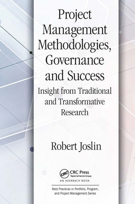Project Management Methodologies, Governance and Success: Insight from Traditional and Transformative Research Paperback Auerbach Publications