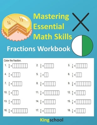 Mastering Essential Math Skills: Fractions Workbooks - KingSchool Paperback Independently Published