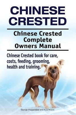 Chinese Crested. Chinese Crested Complete Owners Manual. Chinese Crested book for care, costs, feeding, grooming, health and training. Paperback Imb Publishing Chinese Crested Dog