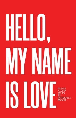 Hello, My Name Is Love: Please Allow Me to Re-Introduce Myself Paperback Trilogy Christian Publishing