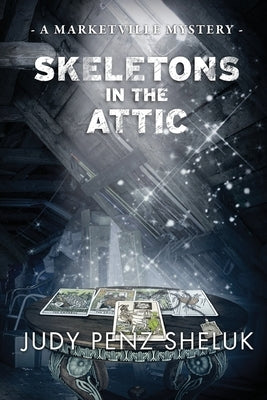 Paperback of Skeletons in the Attic: A Marketville Mystery by Judy Penz Sheluk, featuring a mysterious attic scene with skeletons.