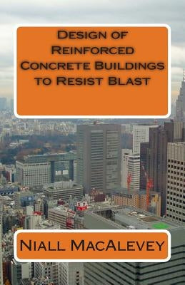 Design of Reinforced Concrete Buildings to Resist Blast Paperback Createspace Independent Publishing Platform