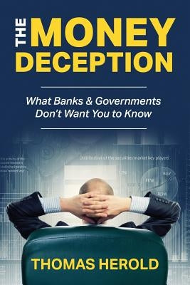 The Money Deception - What Banks & Governments Don't Want You to Know Paperback Independently Published