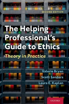The Helping Professional's Guide to Ethics: Theory in Practice Paperback Oxford University Press, USA