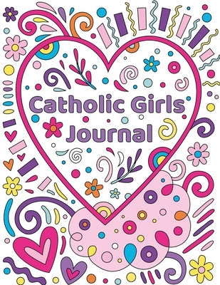 Catholic Girls Journal: Catholic Girls Guided Journal & Bible Verse Coloring Book For Girls-Catholic Activity Book For Kids-Christian Activity Paperback Independently Published
