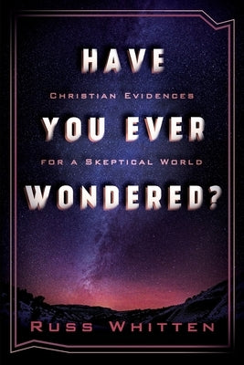 Have You Ever Wondered?: Christian Evidences for a Skeptical World Paperback 21st Century Christian, Inc.