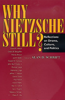 Why Nietzsche Still?: Reflections on Drama, Culture, and Politics Paperback University of California Press
