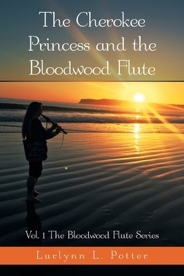 The Cherokee Princess and the Bloodwood Flute: Vol. 1 the Bloodwood Flute Series Paperback 1st Book Library