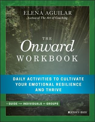 The Onward Workbook: Daily Activities to Cultivate Your Emotional Resilience and Thrive Paperback Jossey-Bass