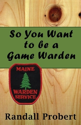 So You Want to be a Game Warden Paperback Independently Published