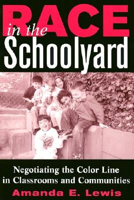 Race in the Schoolyard: Negotiating the Color Line in Classrooms and Communities Paperback Rutgers University Press