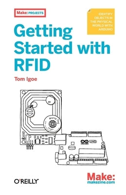 Getting Started with RFID: Identify Objects in the Physical World with Arduino Paperback Make Community, LLC