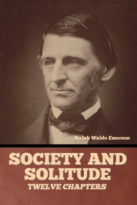 Society and solitude: Twelve chapters Paperback Bibliotech Press