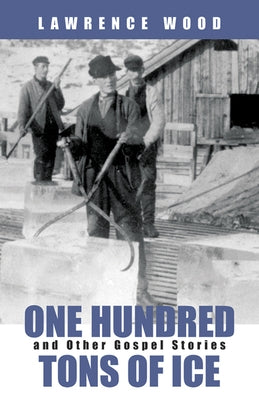 One Hundred Tons of Ice: And Other Gospel Stories Paperback Westminster John Knox Press