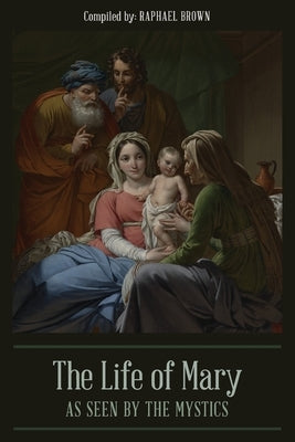 The Life of Mary As Seen By the Mystics Paperback Quick Time Press