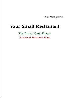 Your Small Restaurant: The Bistro (Cafe/Diner) Practical Business Plan Paperback Lulu.com
