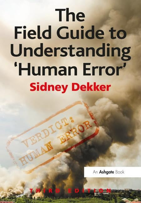 The Field Guide to Understanding 'Human Error' Paperback CRC Press