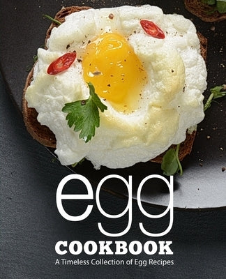 Egg Cookbook: A Timeless Collection of Egg Recipes Paperback Independently Published