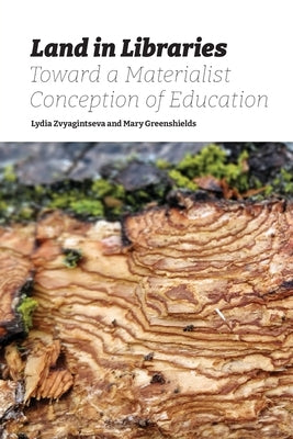 Land in Libraries Toward a Materialist Conception of Education Paperback Library Juice Press