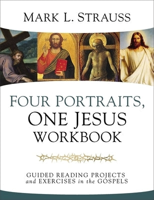 Four Portraits, One Jesus Workbook: Guided Reading Projects and Exercises in the Gospels Paperback Zondervan Academic