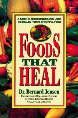 Foods That Heal: A Guide to Understanding and Using the Healing Powers of Natural Foods Paperback Avery Publishing Group