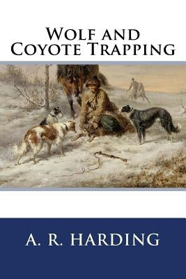 Wolf and Coyote Trapping Paperback Createspace Independent Publishing Platform