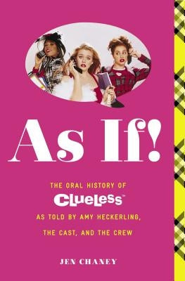 As If!: The Oral History of Clueless as Told by Amy Heckerling and the Cast and Crew Paperback Gallery Books