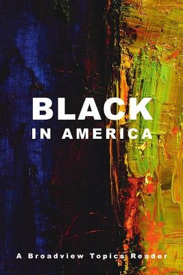 Black in America: A Broadview Topics Reader Paperback Broadview Press Inc