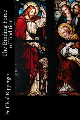 The Binding Force of Tradition Sensus Traditionis Press