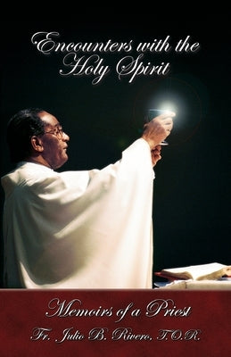 Encounters with the Holy Spirit: Memoirs of a Priest Paperback Createspace Independent Publishing Platform