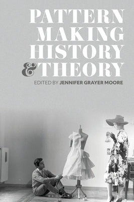 Patternmaking History and Theory Paperback Bloomsbury Publishing PLC