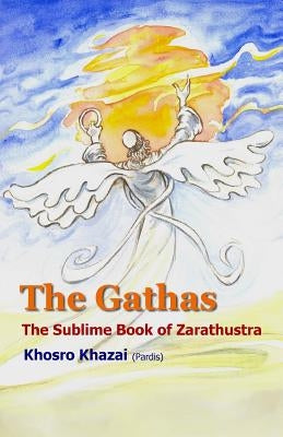 The Gathas: The sublime book of Zarathustra Paperback Createspace Independent Publishing Platform