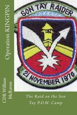 Operation KINGPIN: The Raid on the Son Tay P.O.W. Camp Paperback Createspace Independent Publishing Platform
