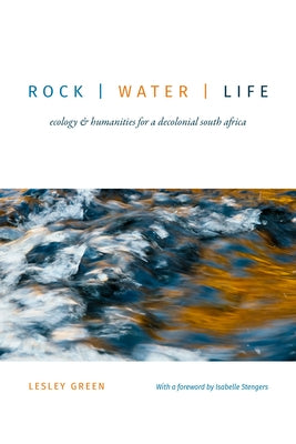 Rock Water Life: Ecology and Humanities for a Decolonial South Africa Paperback Duke University Press