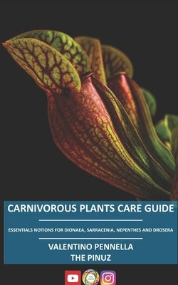 Carnivorous Plants Care Guide: Essential notions for Dionaea - Sarracenia - Nepenthes - Drosera Paperback Independently Published