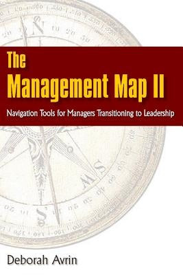 The Management Map II...Navigation Skills for Managers Transitioning to Leadership Paperback Managesmart Publishing