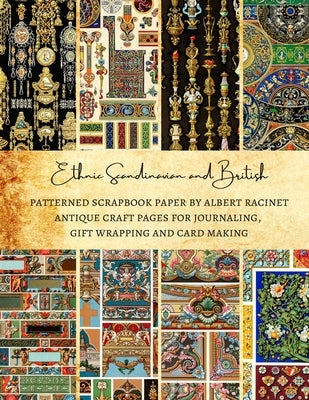 Ethnic Scandinavian and British Patterned Scrapbook Paper by Albert Racinet - Antique Craft Pages for Journaling, Gift Wrapping and Card Making: Premi Paperback Independently Published