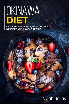 Okinawa Diet: Okinawa Breakfast, Main Course, Dessert and Snacks Recipe Paperback Independently Published