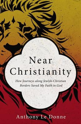 Near Christianity: How Journeys Along Jewish-Christian Borders Saved My Faith in God Paperback Zondervan