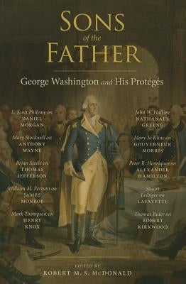 Sons of the Father: George Washington and His Protégés Paperback University of Virginia Press