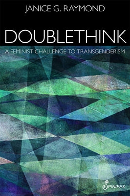 Doublethink: A Feminist Challenge to Transgenderism Paperback Spinifex Press