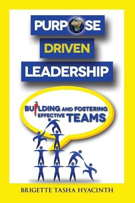 Purpose Driven Leadership: Building and Fostering Effective Teams Paperback Brigette Hyacinth